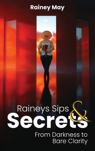 Rainey's Sips & Secrets: From Darkness to Bare Clarity