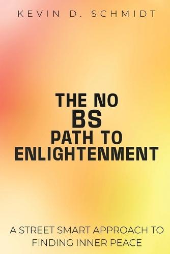 The No Bs Path to Enlightenment: A Street Smart Approach to Finding Inner Peace