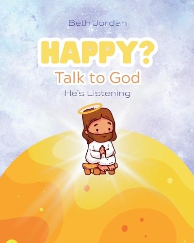 Happy? Talk to God: He's Listening