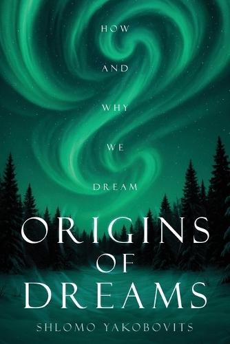 Origins of Dreams: How and Why We Dream