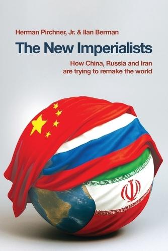 The New Imperialists: How China, Russia and Iran are trying to remake the world