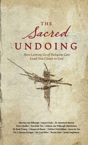 The Sacred Undoing: How Letting Go of Religion Can Lead You Closer to God