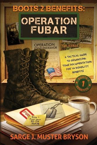 Operation FUBAR: A tactical guide to organizing your documentation for VA disability benefits