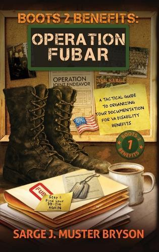 Operation FUBAR: A tactical guide to organizing your documentation for VA disability benefits