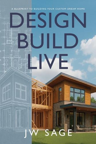 Design, Build, Live: A Blueprint to Building Your Custom Dream Home