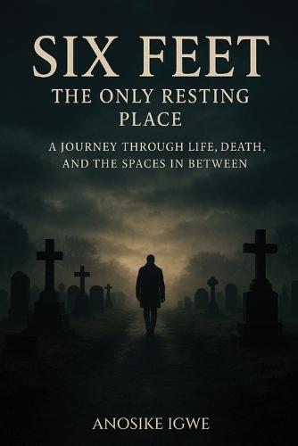 Six Feet: A Journey Through Life, Death, and the Spaces In Between