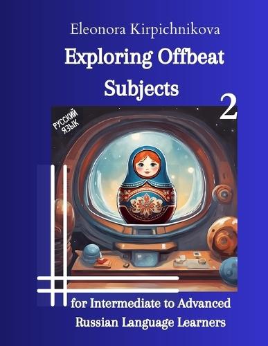 Exploring Offbeat Subjects for Intermediate to Advanced Russian Language Learners -2