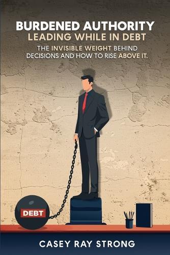 Burdened Authority: Leading While in Debt