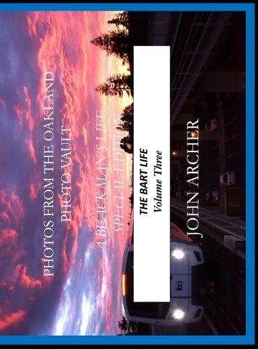 Photos From The Oakland Photo Vault: A Black Man's Life (Special Edition) The BART Life, Volume 3