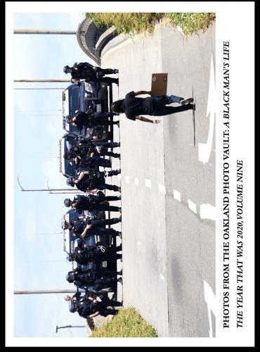 Photos From The Oakland Photo Vault: A Black Man's Life - The Year Was 2020, Volume 9