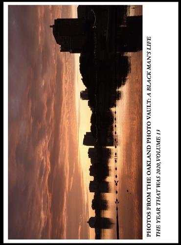 Photos From The Oakland Photo Vault: A Black Man's Life - The Year Was 2020, Volume 13