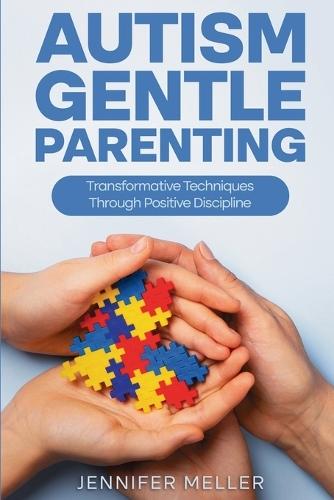 Autism Gentle Parenting: Transformative Techniques Through Positive Discipline