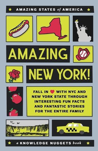 Amazing New York!: Fall in Love with NYC and New York State through Interesting Fun Facts and Fantastic Stories for the Entire Family