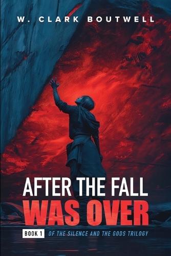 After The Fall Was Over: Book One of The Silence and the Gods Trilogy