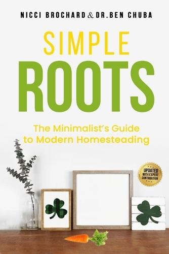Simple Roots: The Minimalist Guide to Modern Homesteading