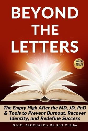 Beyond the Letters: The Empty High After the MD, JD, or PhD, Tools to Prevent Burnout, Recover Identity, and Redefine Success