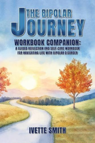 The Bipolar Journey Workbook Companion: A guided reflection and self-care workbook for navigating life with bipolar disorder