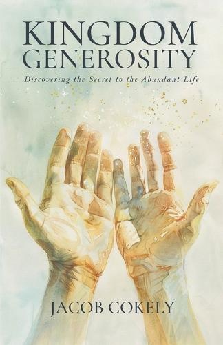 Kingdom Generosity: Discovering the Secret to the Abundant Life