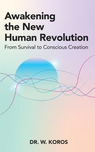 Awakening the New Human Revolution: From Survival to Conscious Creation