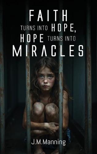Faith Turns Into Hope, Hope Turns Into Miracles