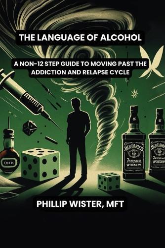 The Language of Alcohol: A non-12 step program for Recovery and Relapse Prevention