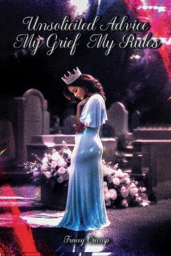 Unsolicited Advice My Grief, My Rules