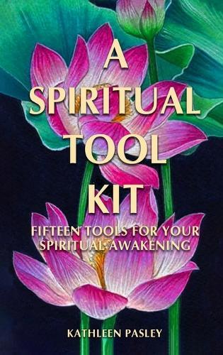 A Spiritual Tool Kit: Fifteen Tools for Your Spiritual Awakening