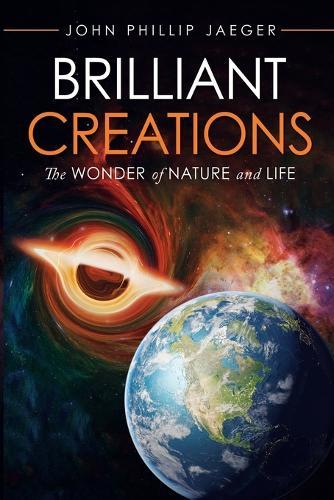 Brilliant Creations: The Wonder of Nature and Life