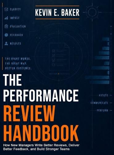 The Performance Review Handbook: How New Managers Write Better Reviews, Deliver Better Feedback, and Build Stronger Teams