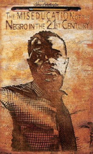 The MISEDUCATION of the Negro in the 21st Century