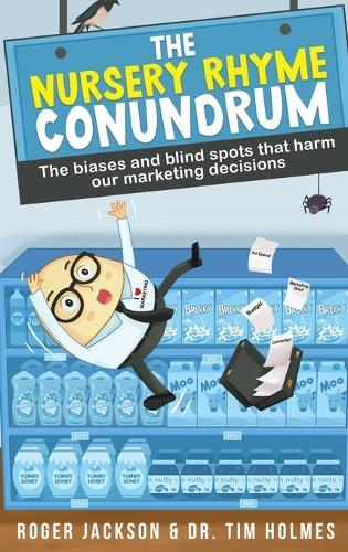 The Nursery Rhyme Conundrum: The biases and blind spots that harm our marketing decisions
