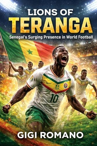 Lions of Teranga: Senegal's Surging Presence in World Football