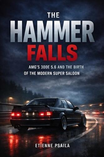 The Hammer Falls: AMG's 300E 5.6 and the Birth of the Modern Super Saloon