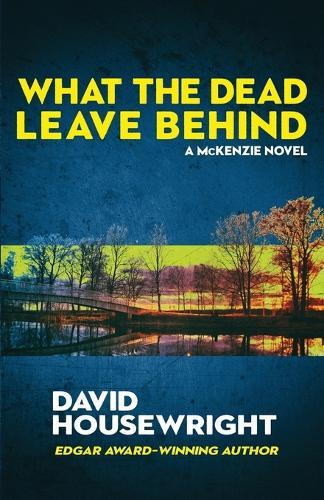 What the Dead Leave Behind: A McKenzie Novel