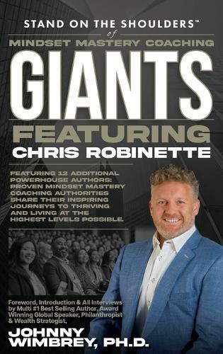 Stand on the Shoulders of Mindset Mastery Coaching Giant Featuring Chris Robinette