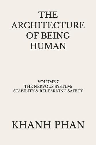 The Architecture of Being Human: Volume 7 The Nervous System: Stability & Relearning