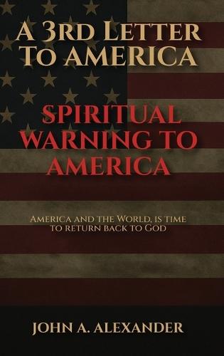 A 3rd Letter to America: A Spiritual Warning To America