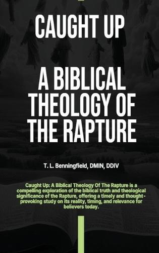 Caught Up: A Biblical Theology of the Rapture