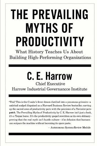 The Prevailing Myths of Productivity: What History Teaches Us About Building High-Performing Organizations