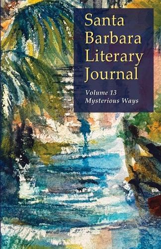 Santa Barbara Literary Journal Volume 13: Mysterious Ways