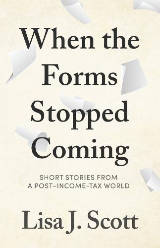 When the Forms Stopped Coming: Short stories from a postincome-tax world