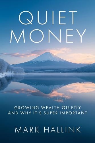 Quiet Money: Growing Wealth Quietly - and Why It's Super Important