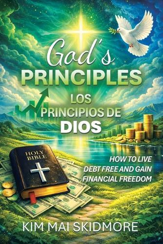 God's Principles: How to Live Debt Free and Gain Financial Freedom