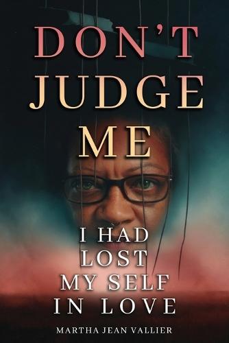 Don't Judge Me, I Had Lost Myself In Love