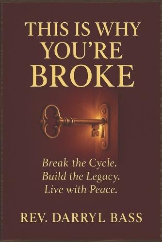 This is Why You're Broke: Break the Cycle, Build the Legacy, Live with Peace