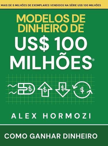 Modelos de dinheiro de US$ 100 milhões: Como ganhar dinheiro
