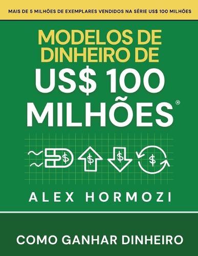 Modelos de dinheiro de US$ 100 milhões: Como ganhar dinheiro