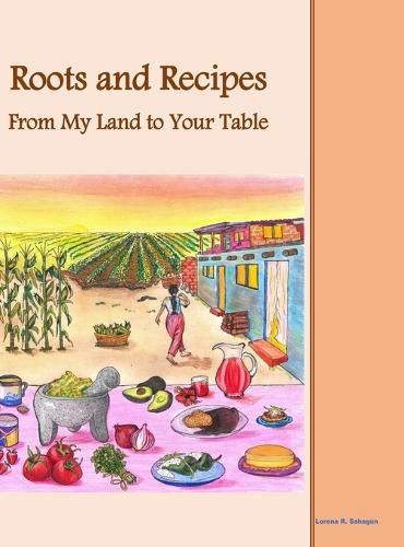 Roots and Recipes From My Land to Your Table