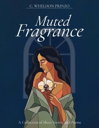 Muted Fragrance: A Collection of Short Stories and Poems