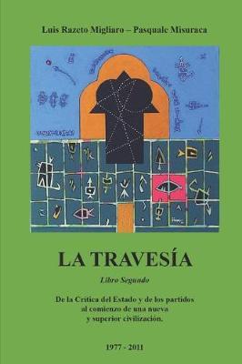 La Traves a - Libro Segundo: de la Cr tica del Estado Y de Los Partidos Al Comienzo de Una Nueva Y Superior Civilizaci n